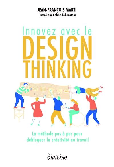 Innovez avec le design thinking ; la méthode pas à pas pour débloquer la créativité au travail