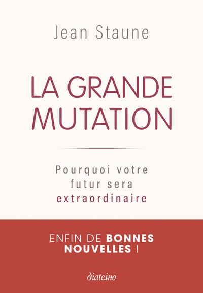 La grande mutation ; pourquoi votre futur sera extraordinaire