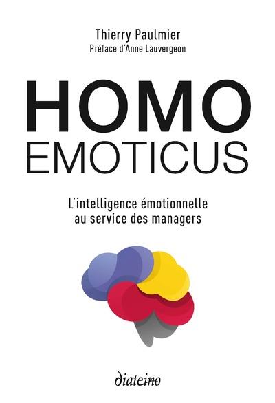 Homo emoticus ; l'intelligence émotionnelle au service des managers (préface Anne Lauvergeon)