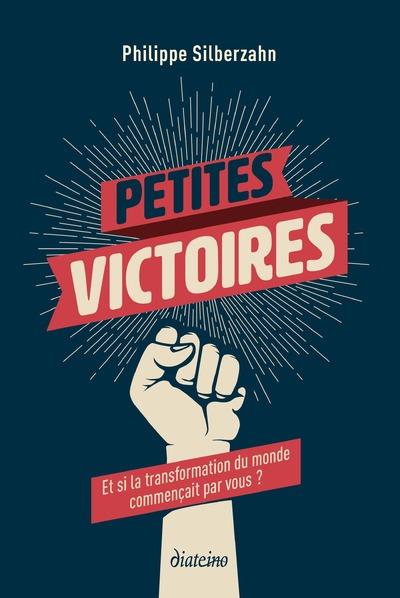 Petites victoires ; et si la transformation du monde commençait par vous ?