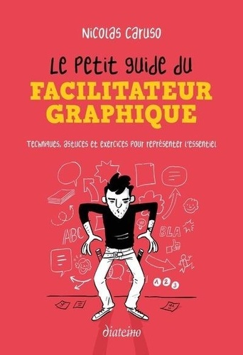 Le petit guide du facilitateur graphique - techniques, astuces et exercices pour croquer l'essentiel