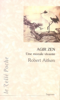 Agir zen ; une morale vivante
