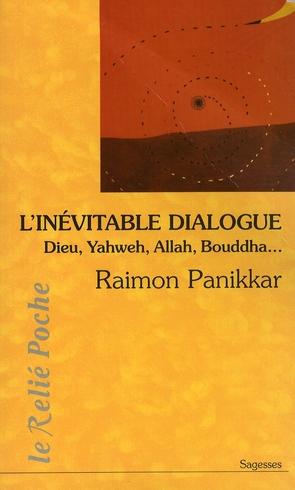 L'inévitable dialogue ; Dieu, Yahweh, Allah, Bouddha...