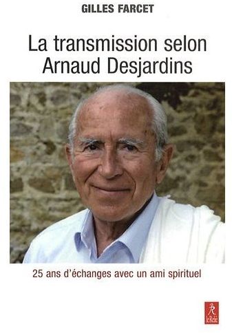 La transmission selon Arnaud Desjardins ; 25 ans d'échanges avec un ami spirituel