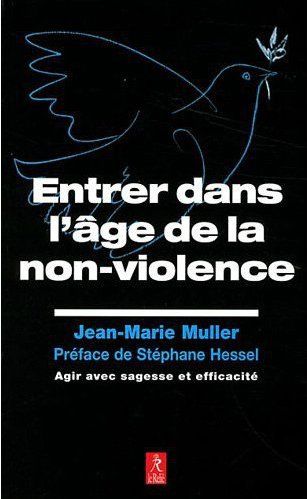 Entrez dans l'âge de la non-violence (PREFACE DE STEPHANE HESSEL)