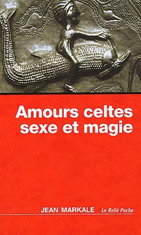 Amours celtes ; sexe et magie