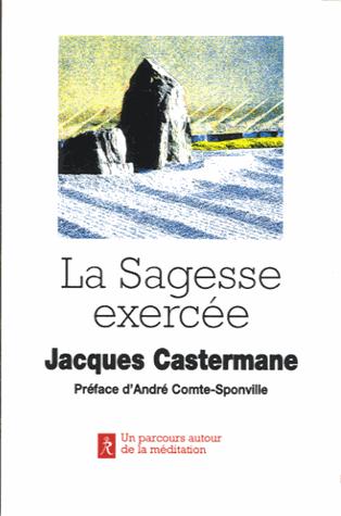 La sagesse exercée (PREFACE DE ANDRE COMTE SPONVILLE)