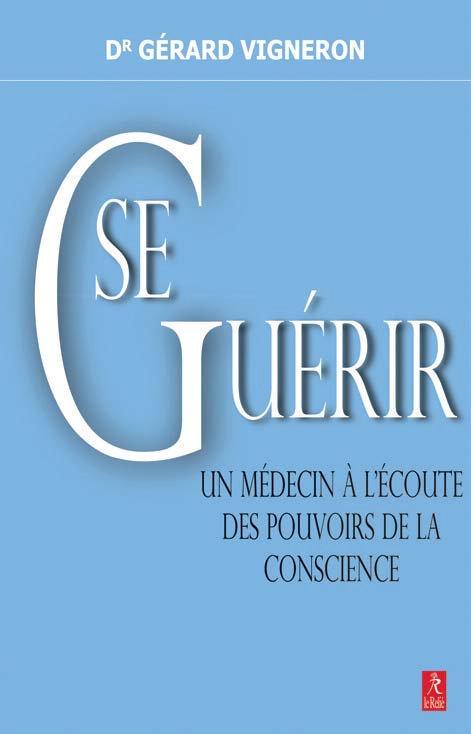 Se guérir ; un médecin à l'écoute des pouvoirs de la conscience