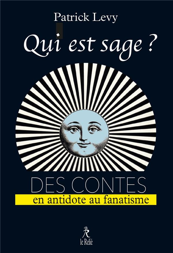 Qui est sage ? des contes ; en antidote au fanatisme