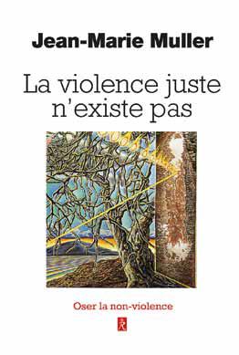 La violence juste n'existe pas ; oser la non-violence