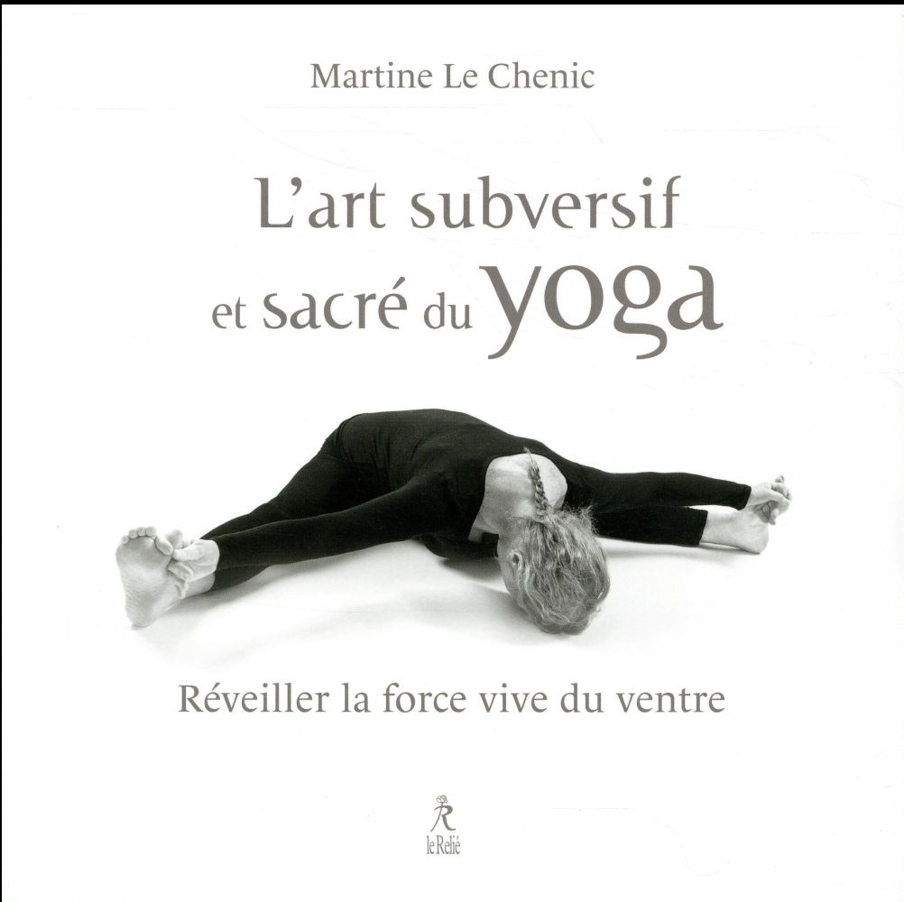 L'art subversif et sacre du yoga ; réveiller la force vive du ventre