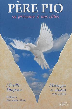 Père Pio ; sa présence à nos côtés ; messages et visions (2012 à 2016) (préface Père André-Marie)