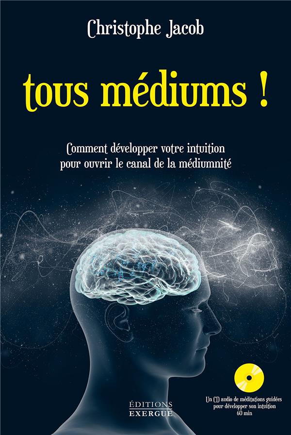Tous médiums ! comment développer votre intuition pour ouvrir le canal de la médiumnité (1 cd audio ; 60 min)