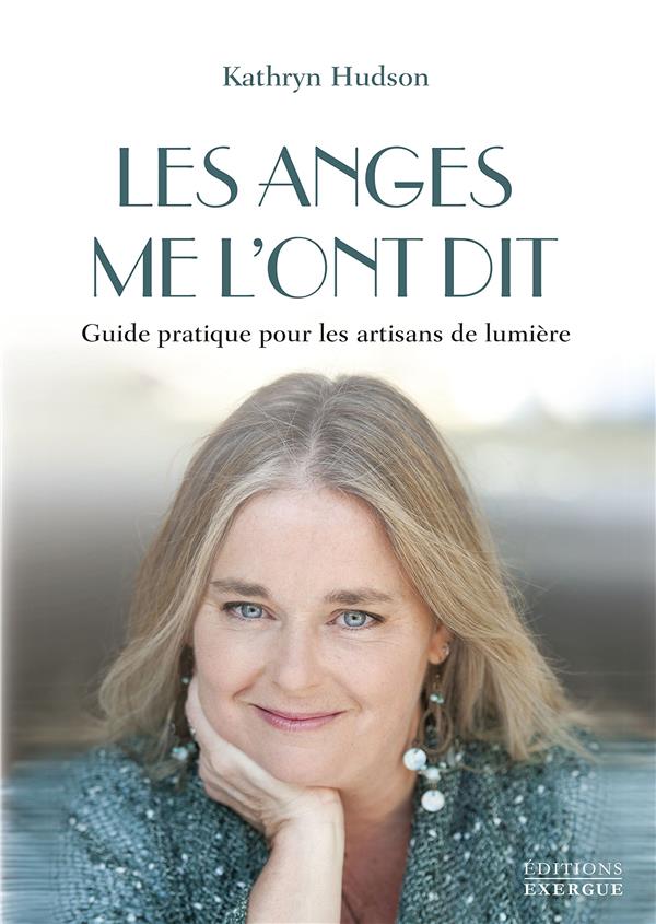 Les anges me l'ont dit... guide pratique pour les artisans de lumière