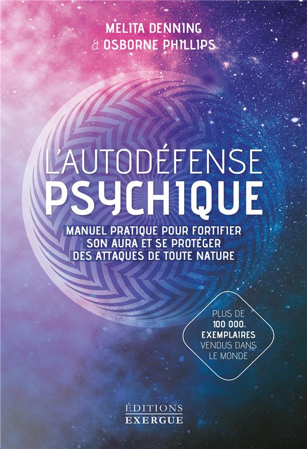 L'autodéfense psychique ; manuel pratique pour fortifier son aura et se protéger des attaques de toute nature