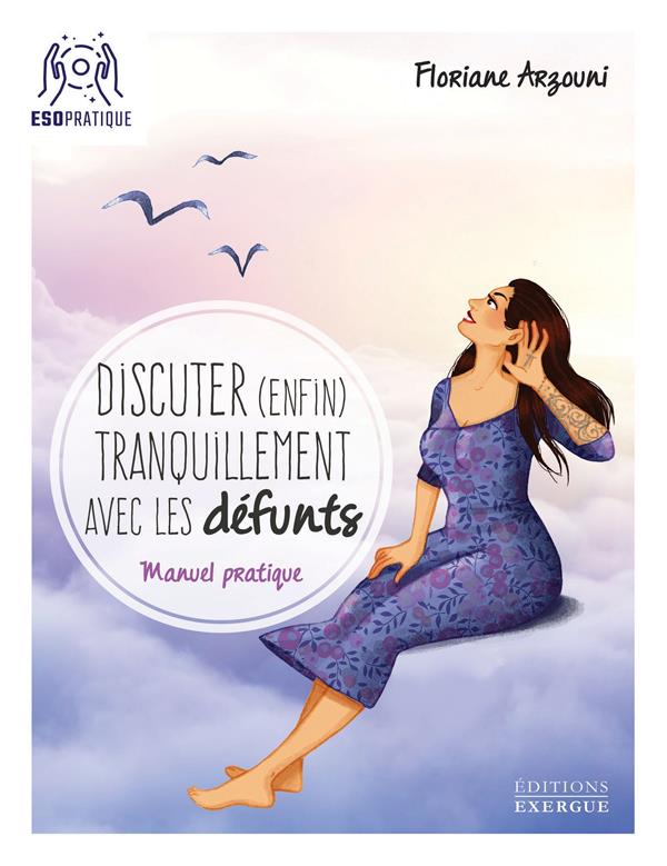 Discuter (enfin) tranquillement avec les défunts ; manuel pratique