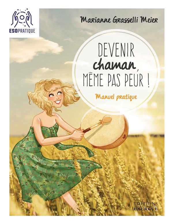 Devenir chaman, même pas peur ! manuel pratique