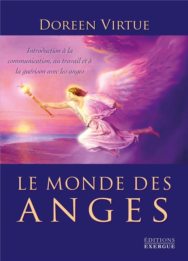 Le monde des anges ; introduction à la communication, au travail et à la guérison avec les anges