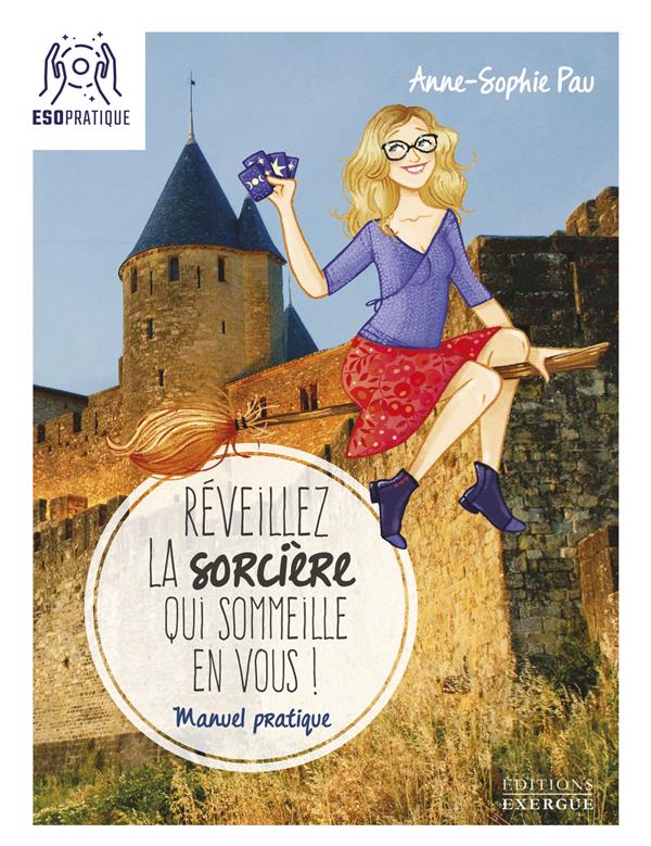 Réveillez la sorcière qui sommeille en vous ; manuel pratique