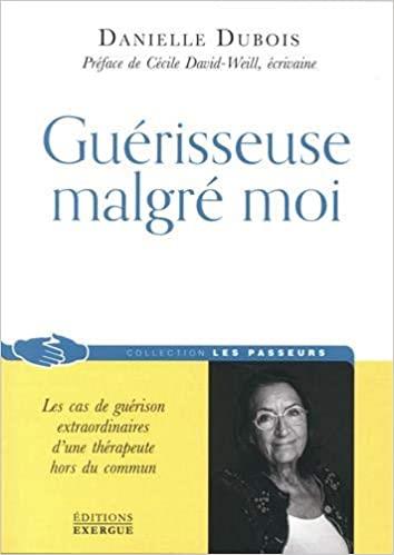 Guérisseuse malgré moi (préface Cécile David-Weill)