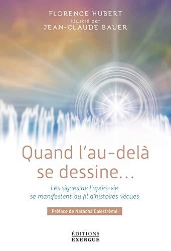 Quand l'au-delà se dessine... les signes de l'après-vie se manifestent au fil d'histoires vécues