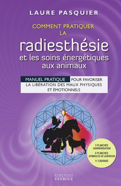 Comment pratiquer la radiesthésie et les soins énergétiques aux animaux (spirale)
