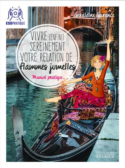 Vivre (enfin) sereinement votre relation de flammes jumelles ; manuel pratique
