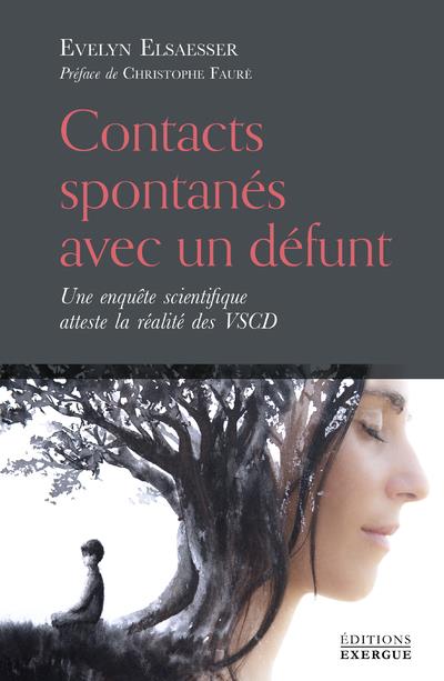 Contacts spontanés avec un défunt : une enquête scientifique atteste la réalité des VSCD (préface Christophe Fauré)