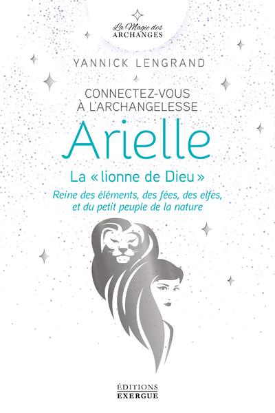 Connectez-vous à l'archangelesse Arielle, la « Lionne de Dieu » : reine des éléments, des fées, des elfes et du petit peuple de la nature