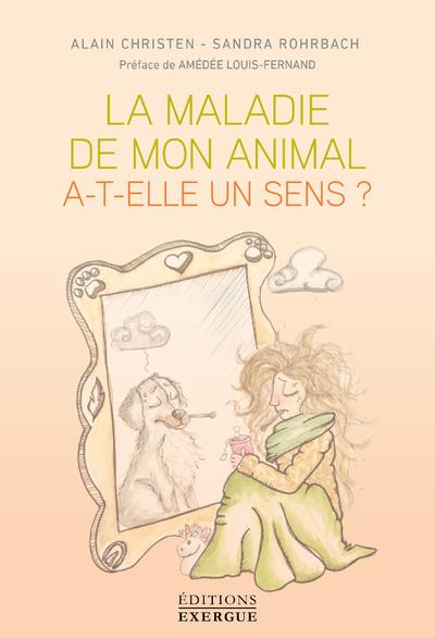 La maladie de mon animal a-t-elle un sens ? (préface Amédée Louis-Fermand)