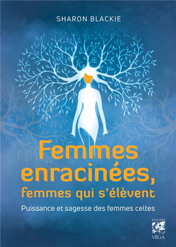 Femmes enracinées, femmes qui s'élèvent ; puissance et sagesse des femmes celtes
