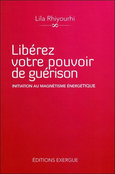 [épuisé] Libérez votre pouvoir de guérison, Initiation au magnétisme énergétique