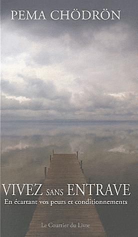 Vivez sans entrave ; en écartant vos peurs et vieilles habitudes