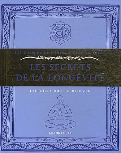 Les secrets de la longévité ; exercices du guerrier zen