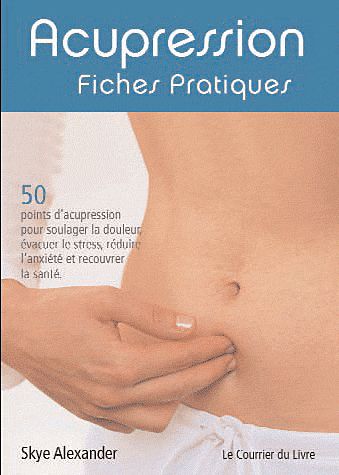 Acupression, fiches pratiques
