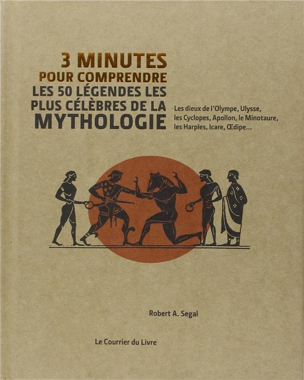 3 minutes pour comprendre ; les 50 légendes les plus célèbres de la mythologie ; les dieux de l'Olympe, Ulysse, les Cyclopes, Apollon, le Minotaure, les Harpies, Icare, Oedipe...