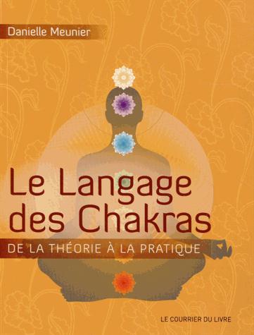 Le langage des chakras ; de la théorie à la pratique...