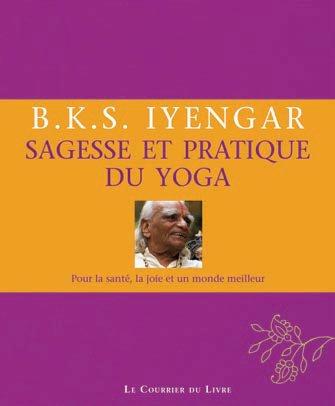 Sagesse et pratique du yoga ; pour la santé, la joie et un monde meilleur (2e édition)
