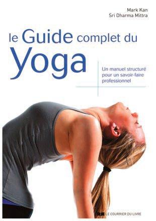 Le guide complet du yoga ; un manuel structuré pour un savoir-faire professionnel