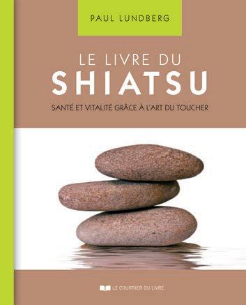 Le livre du shiatsu ; santé et vitalité grâce à l'art du toucher