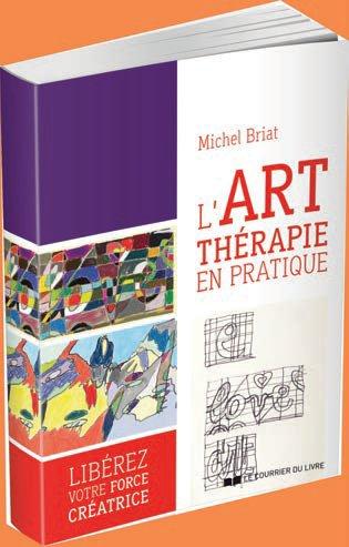 L'art thérapie en pratique ; libérez votre force créatrice