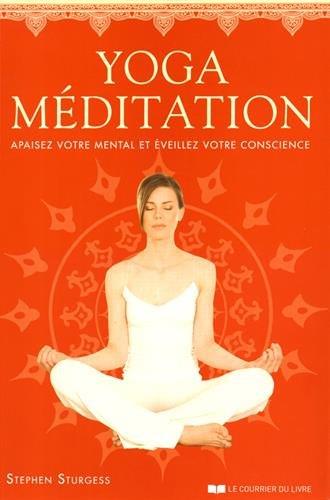 Yoga méditation ; apaiser votre mental et éveillez votre conscience