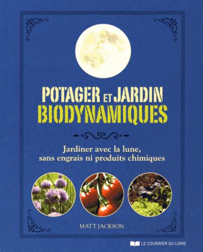 Potager et jardin biodynamiques ; jardiner avec la lune, sans engrais ni produits chimiques