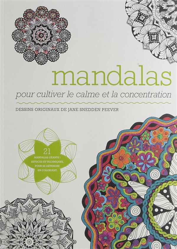 Mandalas ; pour cultiver le calme et la concentration ; 21 mandalas géants ! astuces et techniques, pour se détendre en coloriant