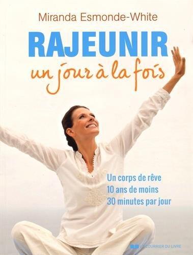 Rajeunir un jour à la fois ; un corps de rêve, 10 ans de moins, 30 minutes par jour