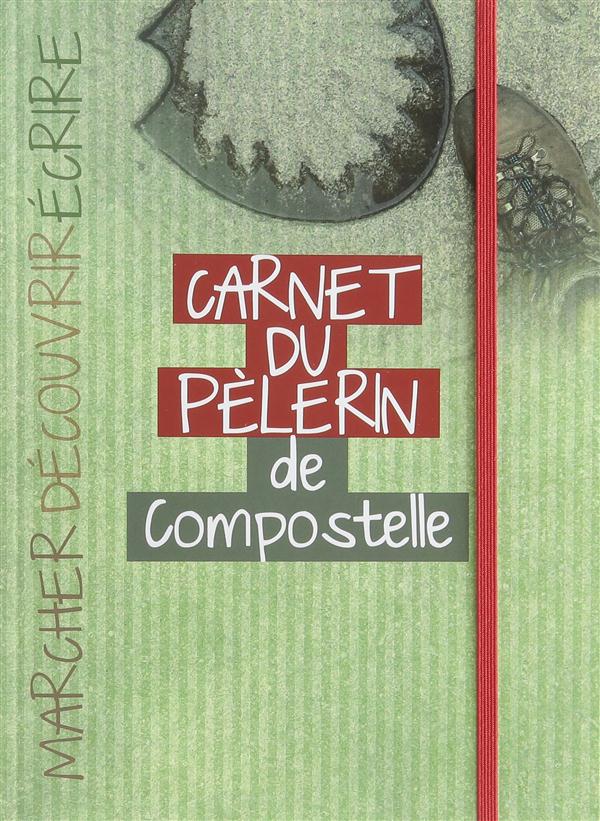 Carnet du pèlerin de Compostelle ; marcher, découvrir, écrire