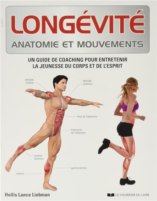Longévité anatomie et mouvements ; un guide de coaching pour entretenir la jeunesse du corps et de l'esprit