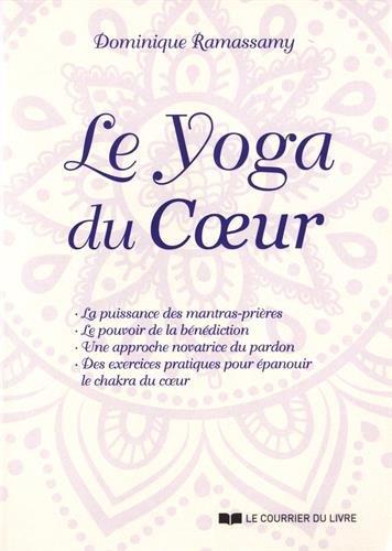 [9782702912560] Le yoga du coeur ; la puissance des mantras-prières, le pouvoir de la bénédiction, une approche novatrice du pardon, des exercices pratiques pour épanouir le chakra du coeur