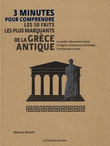 3 minutes pour comprendre ; les 50 faits les plus marquants de la Grèce antique