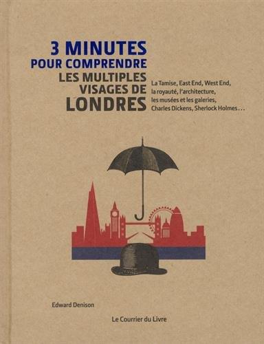 3 minutes pour comprendre ; les multiples visages de Londres ; la Tamise, East End, West End, la royauté, l'architecture, les musées et les galeries, Charles Dickens, Sherlock Holmes...